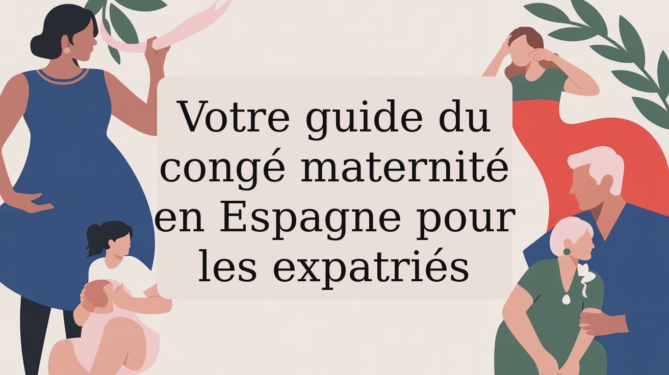 Votre guide du congé maternité en Espagne pour les expatriés