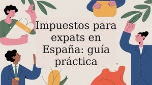 Impuestos para expats en España: guía práctica