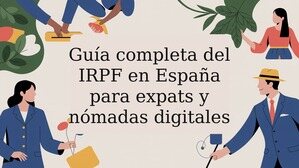 Guía completa del IRPF en España para expats y nómadas digitales