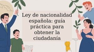 Ley de nacionalidad española: guía práctica para obtener la ciudadanía