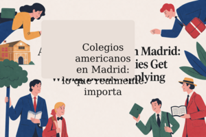 Colegios americanos en Madrid: lo que realmente importa para las familias