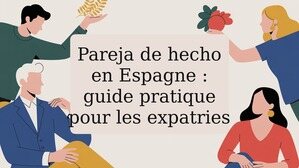 Pareja de hecho en Espagne : guide pratique pour les expatries