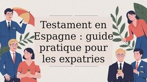 Testament en Espagne : guide pratique pour les expatries