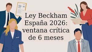 Ley Beckham España 2026: ventana crítica de 6 meses