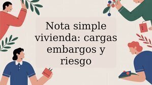 Nota simple vivienda: cargas embargos y riesgo