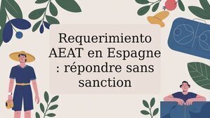 Requerimiento AEAT en Espagne : répondre sans sanction