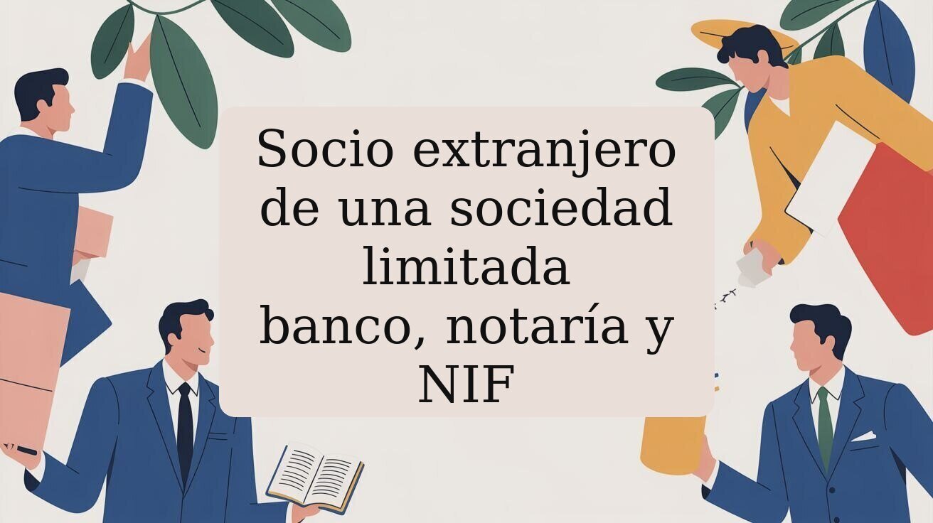 Socio extranjero de una sociedad limitada: documentos para banco y notaría